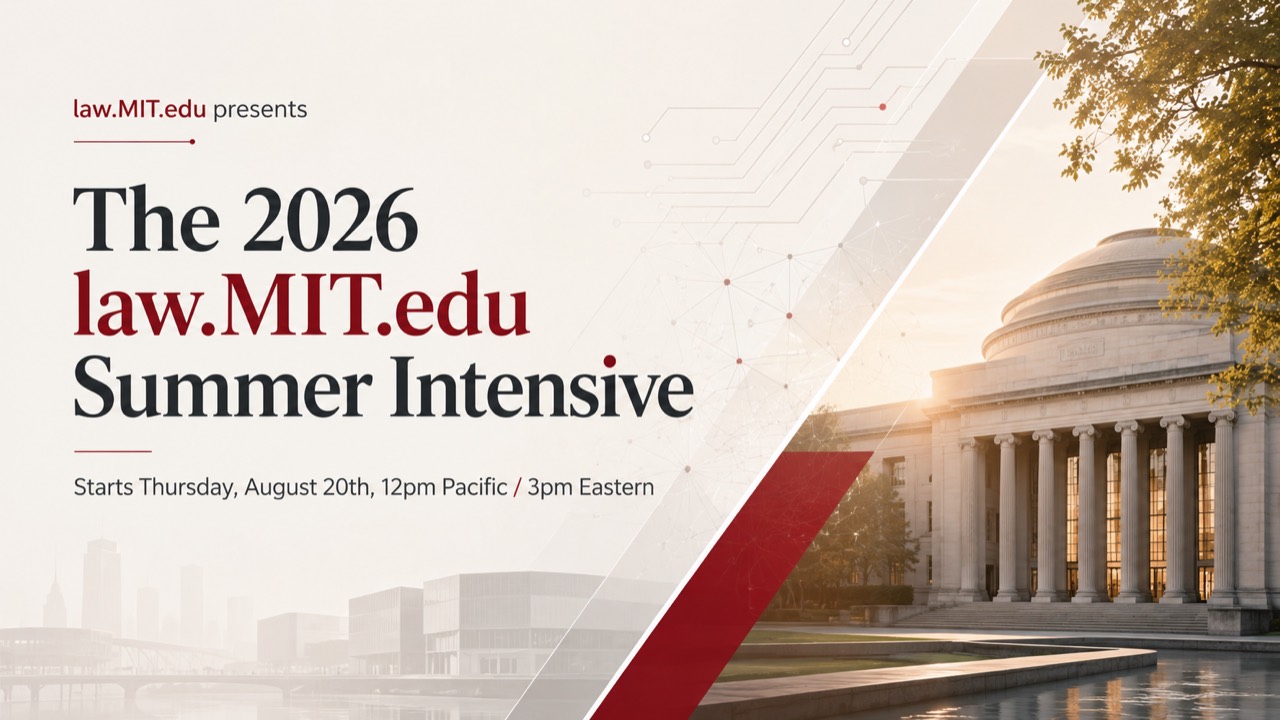 The 2026 law.MIT.edu Summer Intensive starts Thursday, August 20, 12pm Pacific and 3pm Eastern